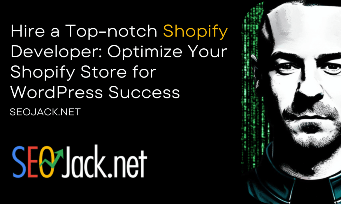 Shopify Developer Optimizing a Store for WordPress Success Title: Hire a Top-notch Shopify Developer